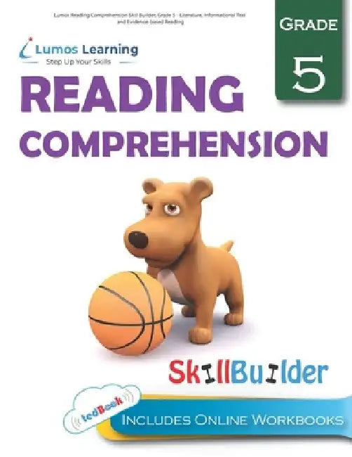 Lumos Reading Comprehension Skill Builder, Grade 5 - Literature, Informational Text and Evidence-based Reading: Plus Online Activities, Videos and App by Lumos Learning