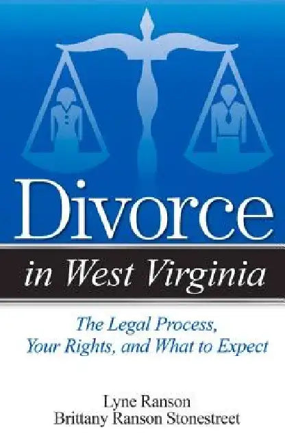 Divorce in West Virginia: The Legal Process, Your Rights, and What to Expect by Lyne Ranson