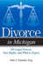 Divorce in Michigan: The Legal Process, Your Rights, and What to Expect by John F. Schaefer