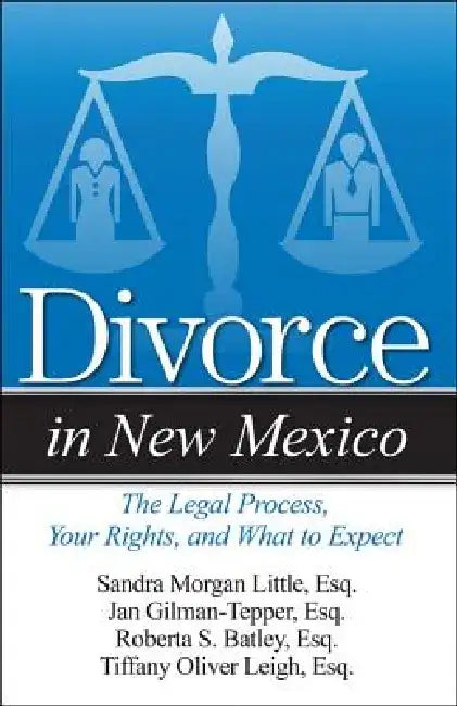 Divorce in New Mexico: The Legal Process, Your Rights, and What to Expect by Roberta S. Batley