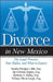 Divorce in New Mexico: The Legal Process, Your Rights, and What to Expect by Roberta S. Batley