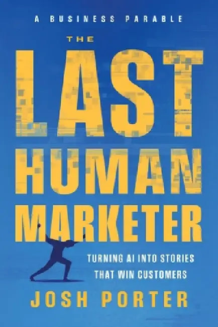 The Last Human Marketer by Josh Porter