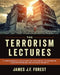 The Terrorism Lectures, 3rd Ed.: A Comprehensive Collection for the Student of Terrorism, Counterterrorism, and National Security by James J. F. Forest