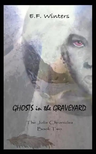 Ghosts in the Graveyard: The Jolie Chronicles Book Two by E. F. Winters