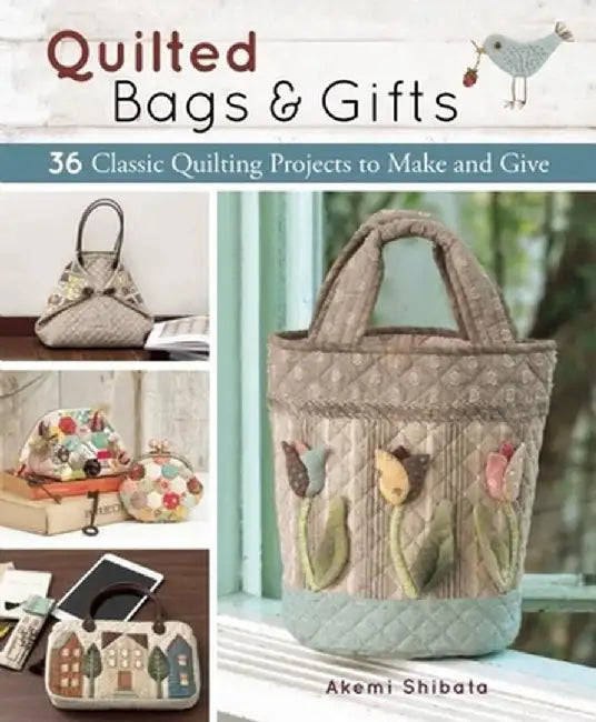 Quilted Bags and Gifts: 36 Classic Quilting Projects to Make and Give by Zakka Workshop