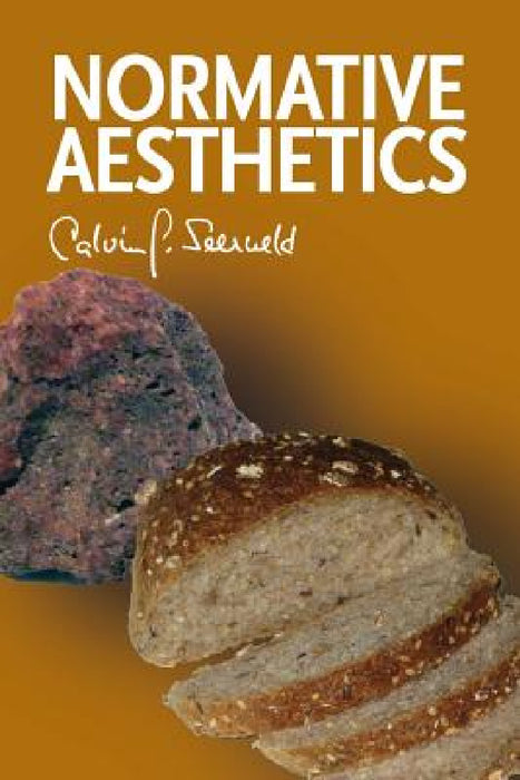 Normative Aesthetics: Sundry Writings and Occasional Lectures by Calvin G. Seerveld, John H. Kok
