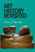 Art History Revisited: Sundry Writings and Occasional Lectures by Calvin G. Seerveld, John H. Kok