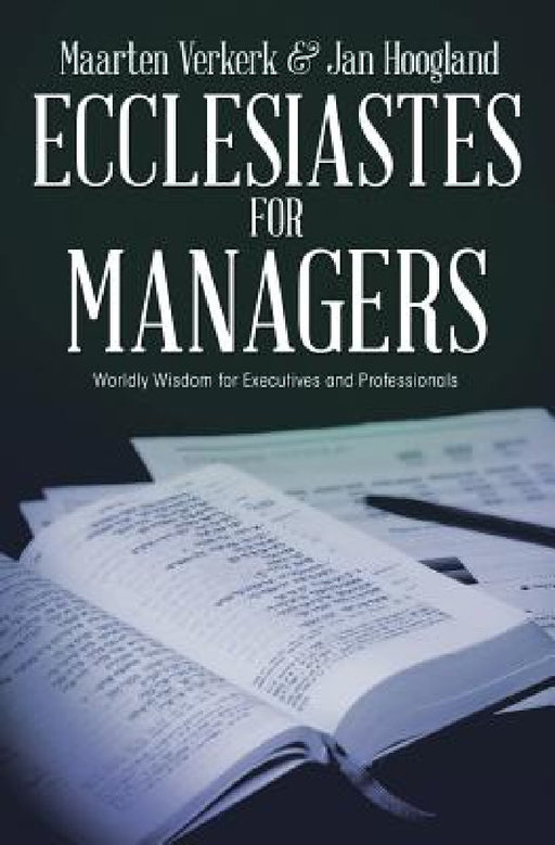 Ecclesiastes for Managers: Worldly Wisdom for Managers and Professionals by Maarten J. Verkerk, Jan Hoogland