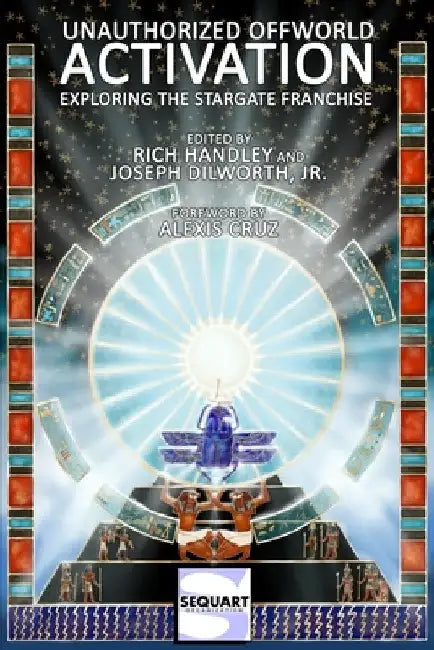 Unauthorized Offworld Activation: Exploring the Stargate Franchise by Joseph, Jr. Dilworth