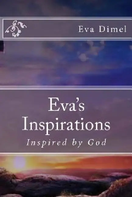 Eva's Inspirations: Inspired by God by Eva Dimel