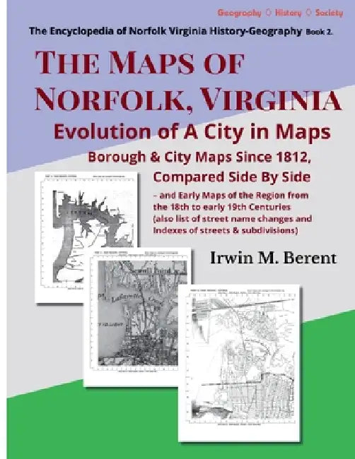 The Maps of Norfolk, Virginia: Evolution of a City in Maps by Irwin M. Berent