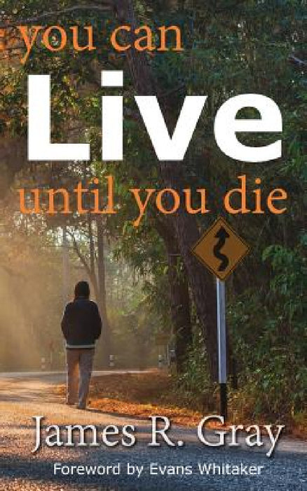 You Can Live Until You Die by James Rudy Gray