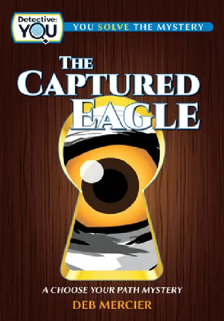 The Captured Eagle: A Choose Your Path Mystery by Deb Mercier