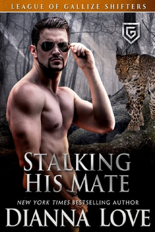 Stalking His Mate: League Of Gallize Shifters by Dianna Love