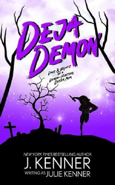 Deja Demon: Days and Nights of a Demon-Hunting Soccer Mom by Julie Kenner