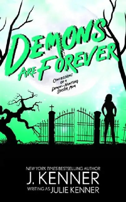 Demons Are Forever: Confessions of a Demon-Hunting Soccer Mom by Julie Kenner