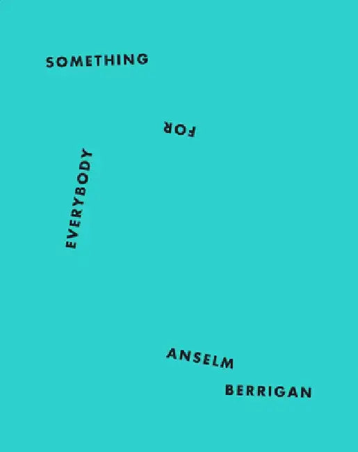 Something for Everybody by Anselm Berrigan