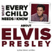What Every Child Needs to Know about Elvis Presley by R. Bradley Snyder