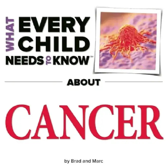 What Every Child Needs to Know about Cancer by R. Bradley Snyder