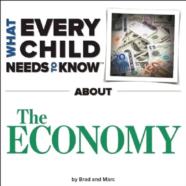 What Every Child Needs to Know about the Economy by R. Bradley Snyder