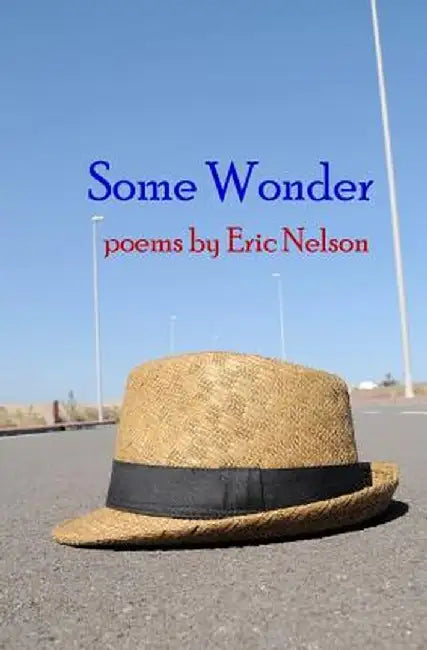 Some Wonder: Poems by Eric Nelson