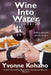 Wine Into Water: Flynn's Crossing Romantic Suspense Series Book 6 by Yvonne Kohano