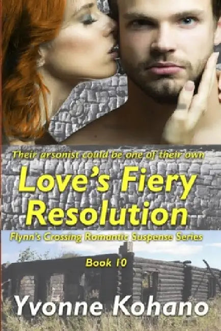 Love's Fiery Resolution: Flynn's Crossing Romantic Suspense Series Book 10 by Yvonne Kohano