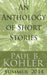An Anthology of Short Stories: Summer 2014 by Paul B. Kohler