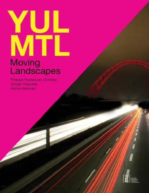 Yul/Mtl: Moving Landscapes by Philippe Poullaouec-Gonidec, Sylvain Paquette