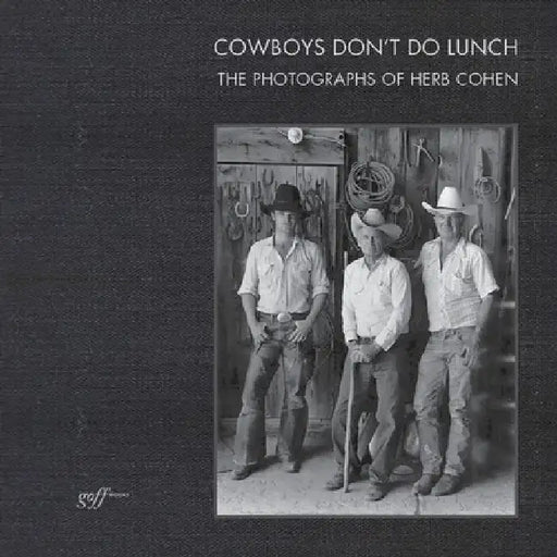 Cowboys Don't Do Lunch: The Photographs of Herb Cohen by Suzanne D. Johnson