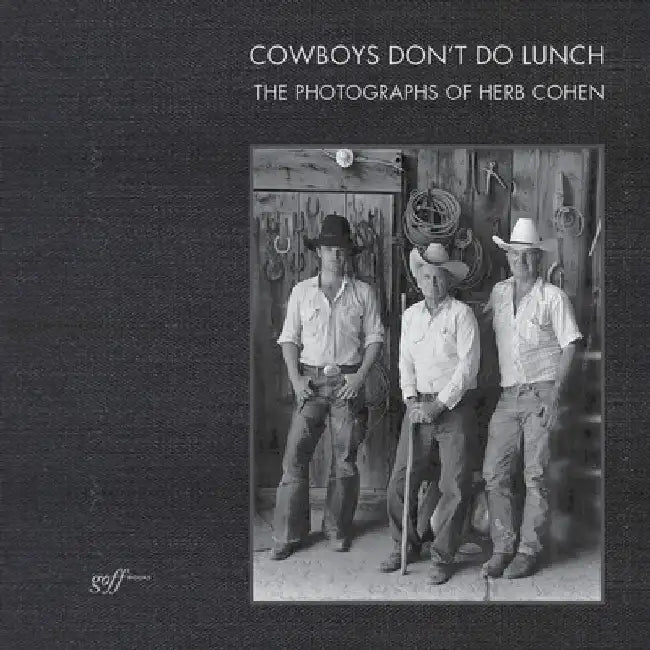 Cowboys Don't Do Lunch: The Photographs of Herb Cohen by Suzanne D. Johnson