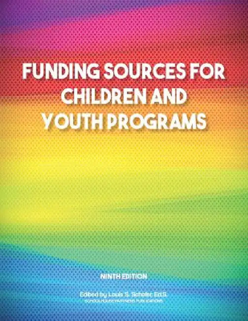 Funding Sources for Children and Youth Programs by Ed S. Louis S. Schafer, Anita Schafer