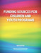 Funding Sources for Children and Youth Programs by Ed S. Louis S. Schafer, Anita Schafer