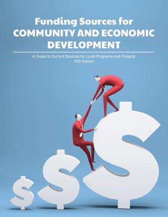 Funding Sources for Community and Economic Development: A Guide to Current Sources for Local Programs and Projects by Louis S. Schafer, Anita Schafer