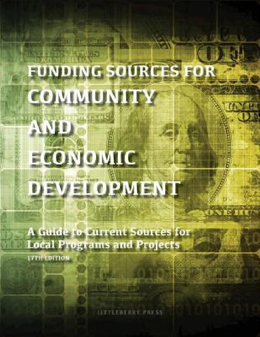 Funding Sources for Community and Economic Development: A Guide to Current Sources for Local Programs and Projects by Louis S. Schafer