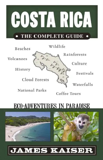 Costa Rica: The Complete Guide: Ecotourism & Adventure in Costa Rica by James Kaiser