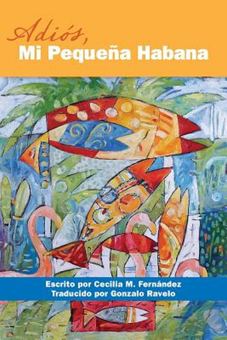 Adios, Mi Pequena Habana by Cecilia M. Fernandez