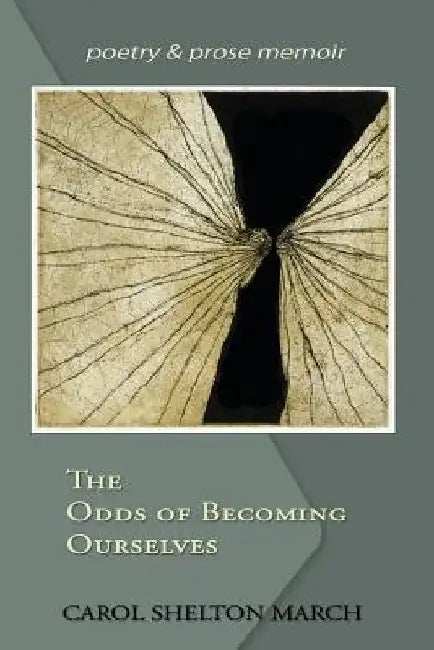 The Odds of Becoming Ourselves by Carol Shelton March
