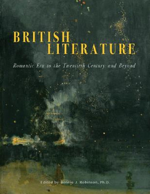 British Literature: Romantic Era to the Twentieth Century and Beyond by B. J. Robinson