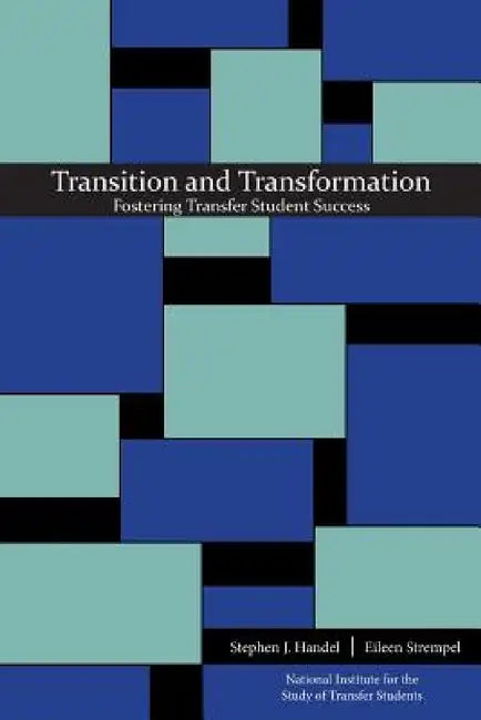 Transition and Transformation: Fostering Transfer Student Success by Stephen J. Handel, Eileen Strempel