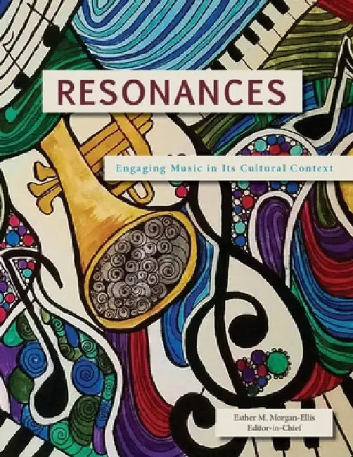 Resonances: Engaging Music in Its Cultural Context by Morgan-Ellis, Esther M.