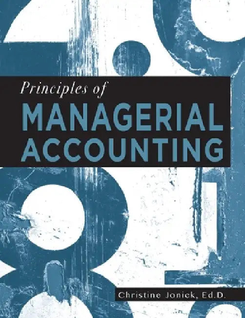 Principles of Managerial Accounting by Christine Jonick
