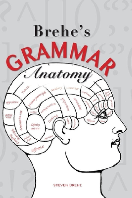 Brehe's Grammar Anatomy by Steven Brehe