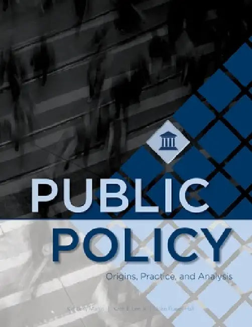 Public Policy: Origins, Practice, and Analysis by Kimberly Martin