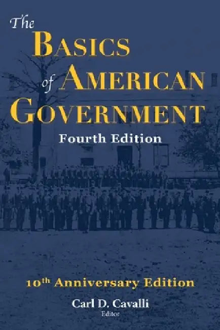 The Basics of American Government: Fourth Edition by Cavalli, Carl