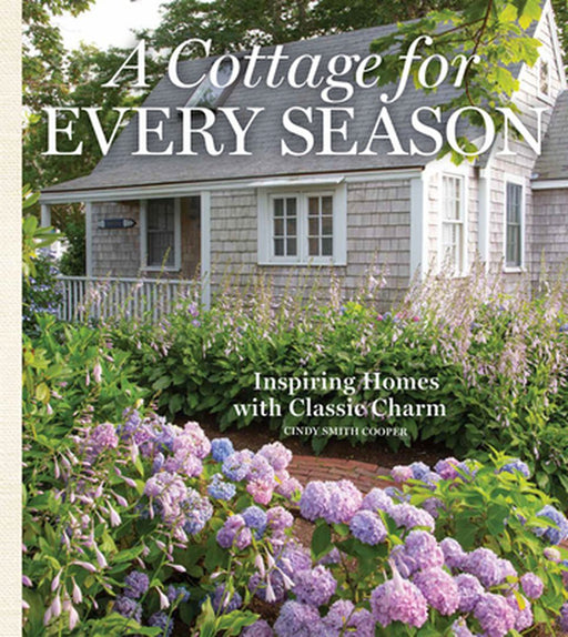 A Cottage for Every Season: Inspiring Homes for Classic Charm by Cindy Cooper