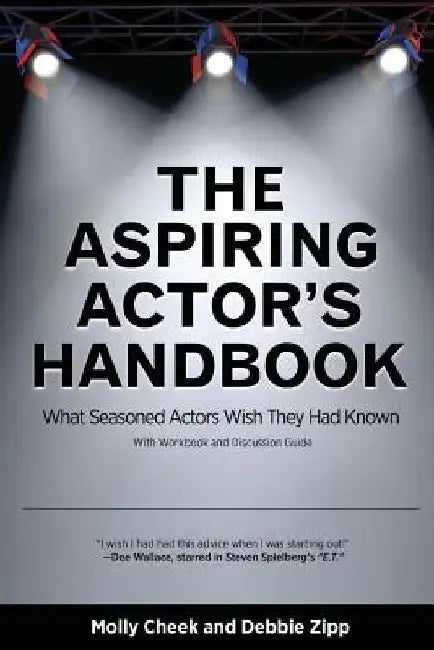 The Aspiring Actor's Handbook: What Seasoned Actors Wished They Had Known by Molly Cheek