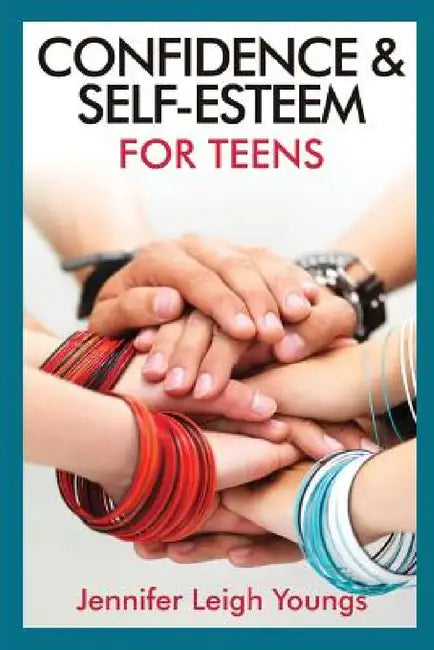 Confidence & Self-Esteem for Teens by Jennifer Leigh Youngs, Bettie Youngs