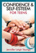 Confidence & Self-Esteem for Teens by Jennifer Leigh Youngs, Bettie Youngs