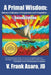 A Primal Wisdom (Second Edition): Nature's Unification of Cooperation and Competition by V. Frank Asaro, Gildred Ted, Spencer Johnson